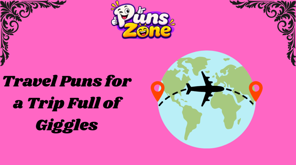 Travel Puns for a Trip Full of Giggles