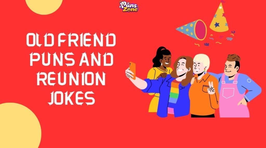 Old Friend Puns and Reunion Jokes