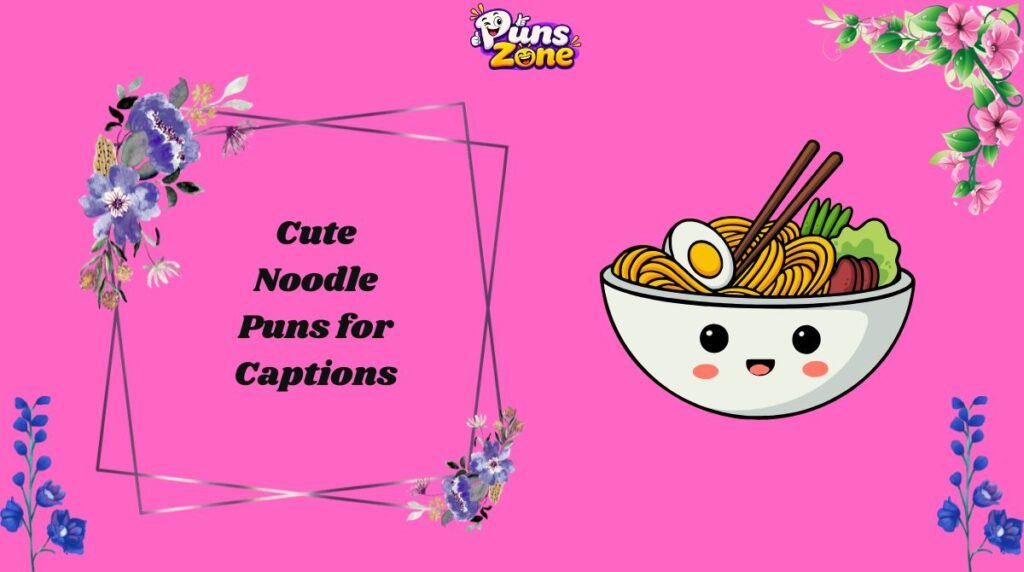 Cute Noodle Puns for Captions