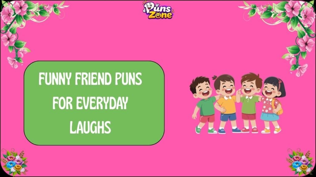 Funny Friend Puns for Everyday Laughs