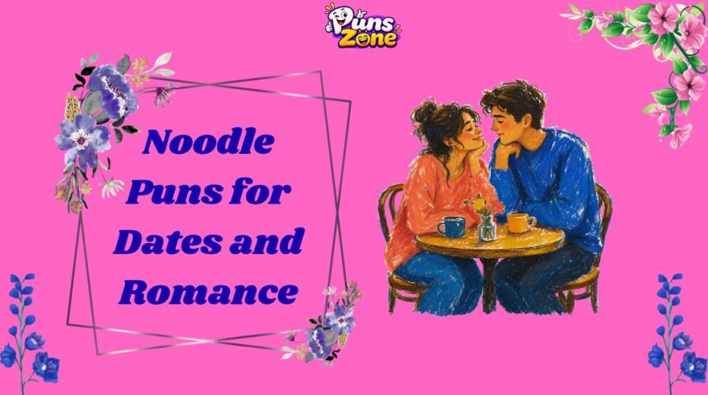 Noodle Puns for Dates and Romance