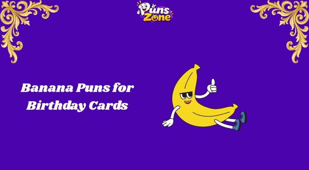 Banana Puns for Birthday Cards
