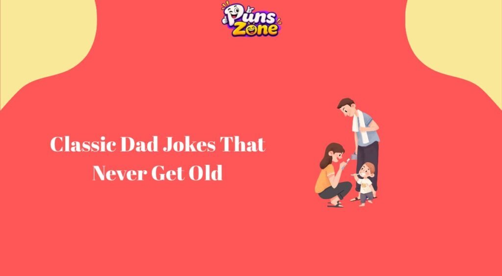 Classic Dad Jokes That Never Get Old