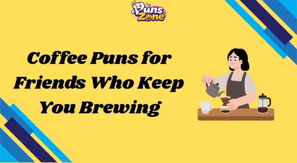 coffee-puns-for-friends-who-keep-you-brewing