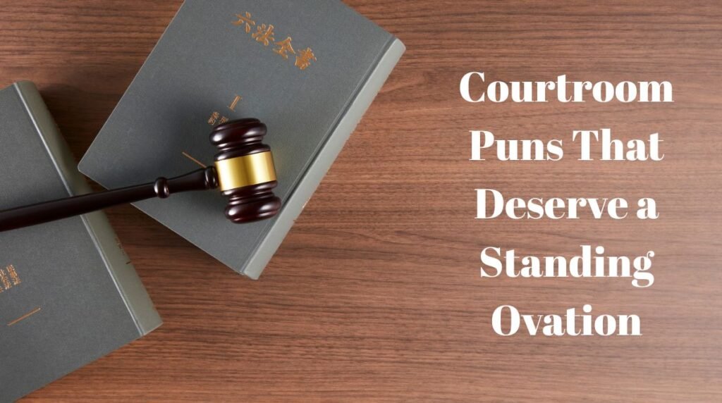Courtroom Puns That Deserve a Standing Ovation