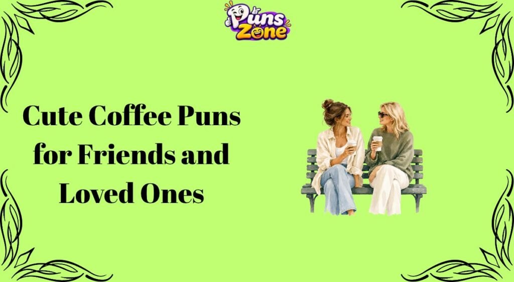 Cute Coffee Puns for Friends and Loved Ones