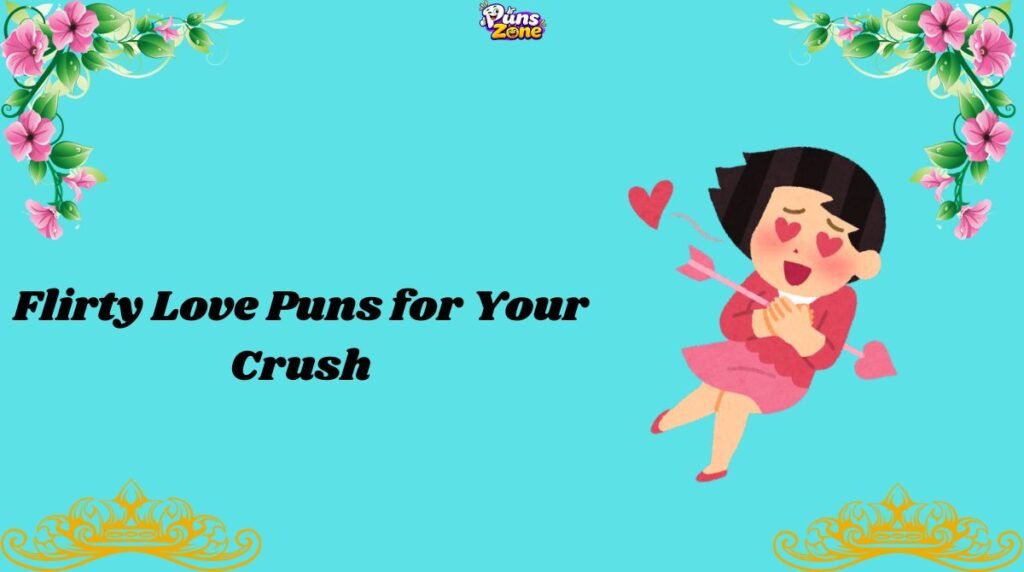 Flirty Love Puns for Your Crush