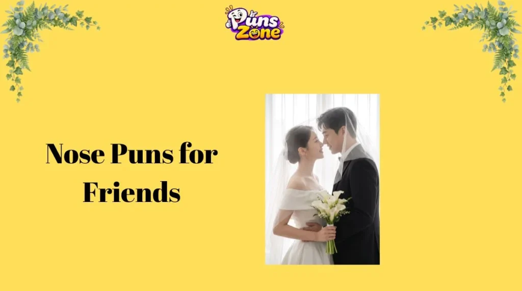 Nose Puns for Friends