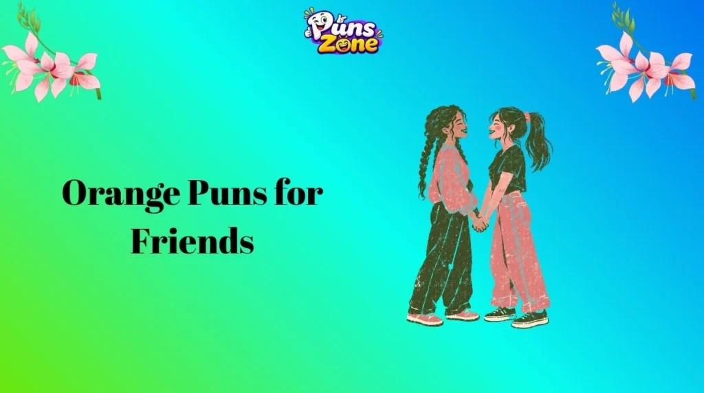 Orange Puns for Friends