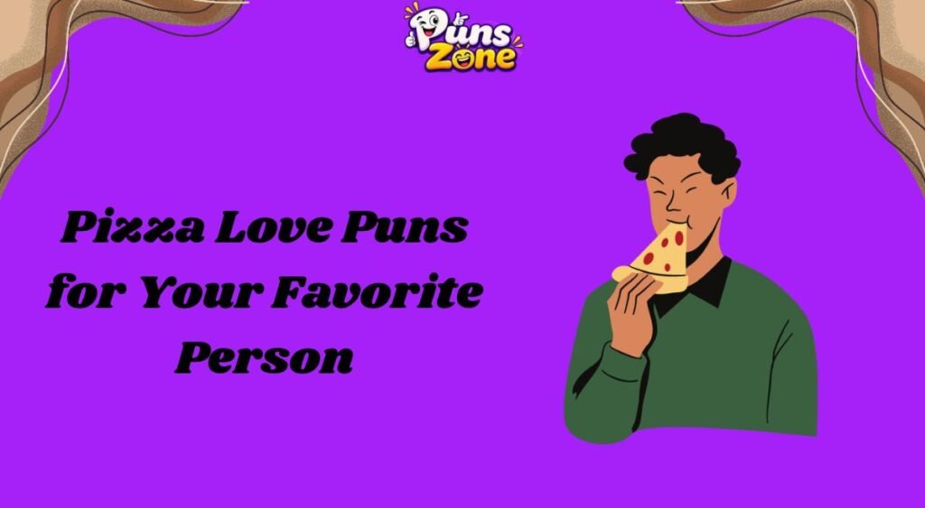 Pizza Love Puns for Your Favorite Person