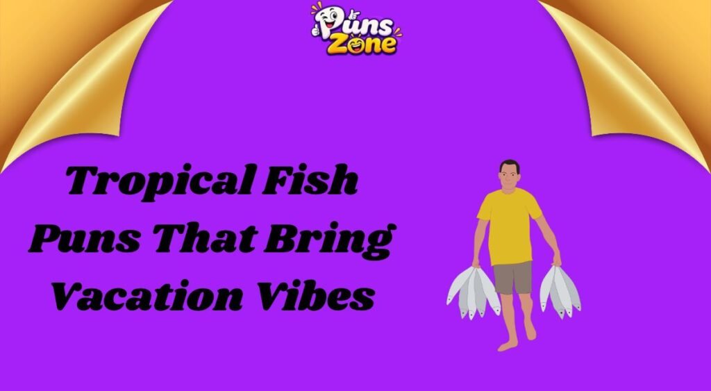 Tropical Fish Puns That Bring Vacation Vibes